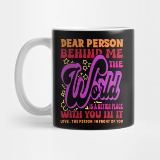 Dear Person Behind Me The World Is Positive Quote Typography Mug